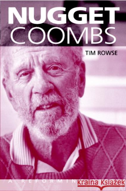 Nugget Coombs: A Reforming Life Tim Rowse (Australian National University, Canberra) 9780521677837