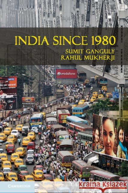 India Since 1980 Sumit Ganguly (Indiana University, Bloomington), Rahul Mukherji 9780521678049 Cambridge University Press