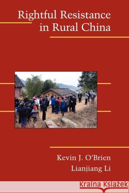 Rightful Resistance in Rural China Kevin J. O'Brien Lianjiang Li 9780521678520 Cambridge University Press