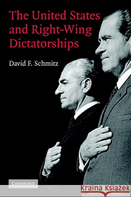 The United States and Right-Wing Dictatorships, 1965-1989 David F Schmitz 9780521678537 0