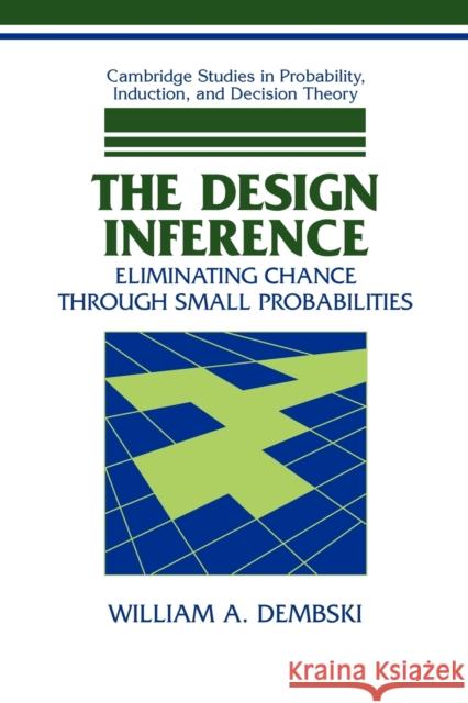 The Design Inference: Eliminating Chance Through Small Probabilities Dembski, William A. 9780521678674