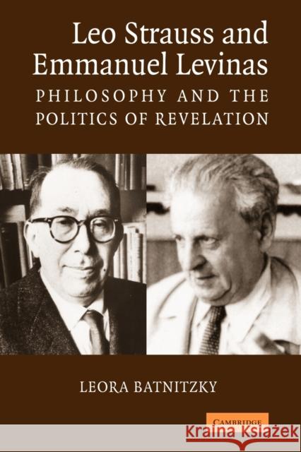 Leo Strauss and Emmanuel Levinas: Philosophy and the Politics of Revelation Batnitzky, Leora 9780521679350