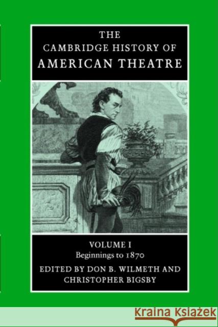The Cambridge History of American Theatre Don B. Wilmeth Christopher Bigsby 9780521679831
