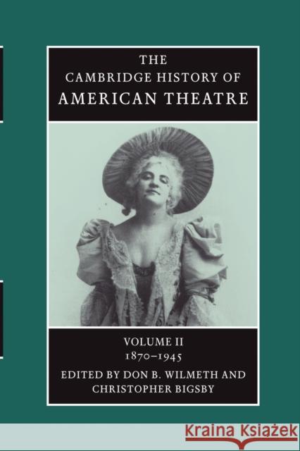 The Cambridge History of American Theatre Don B. Wilmeth Christopher Bigsby 9780521679848