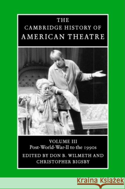 The Cambridge History of American Theatre Don B. Wilmeth Christopher Bigsby 9780521679855