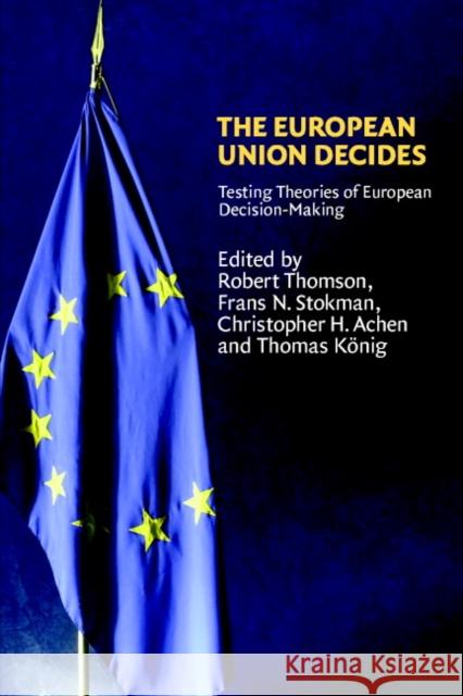 The European Union Decides Robert Thomson Frans N. Stokman Christopher H. Achen 9780521679947 Cambridge University Press