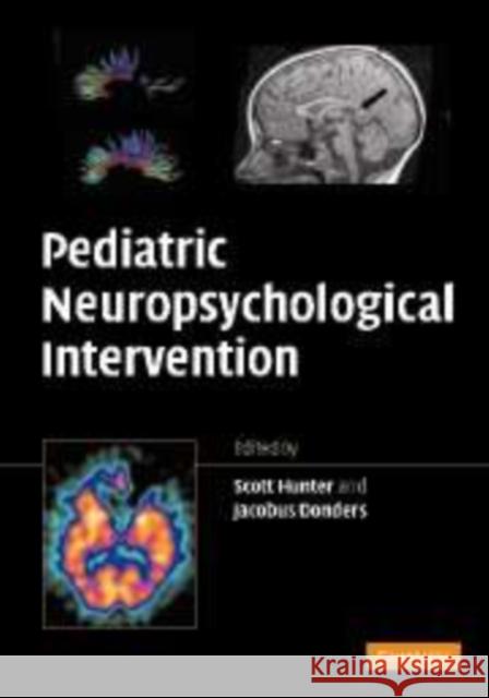 Pediatric Neuropsychological Intervention Scott J. Hunter Jacobus Donders 9780521680493