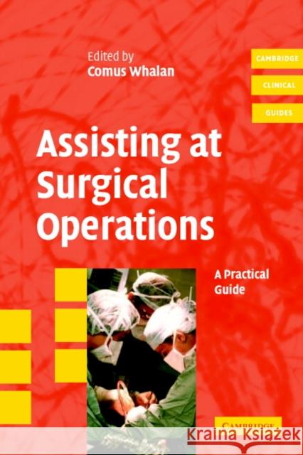 Assisting at Surgical Operations: A Practical Guide Whalan, Comus 9780521680813 0