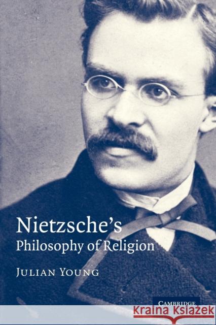 Nietzsche's Philosophy of Religion Julian Young 9780521681049 Cambridge University Press