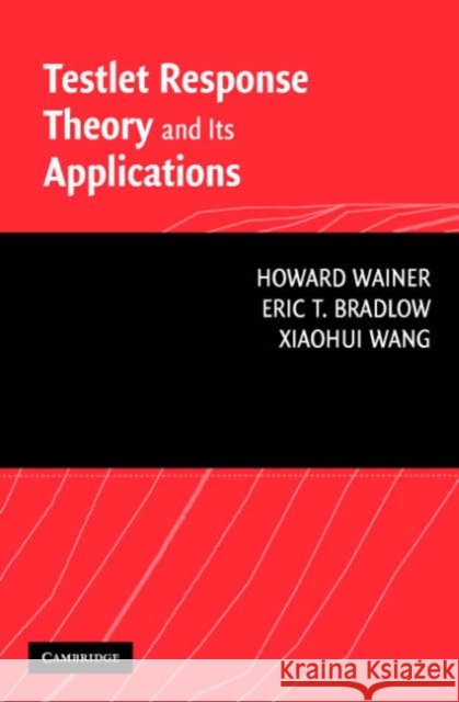 Testlet Response Theory and Its Applications Howard Wainer Eric T. Bradlow Xiaohui Wang 9780521681261