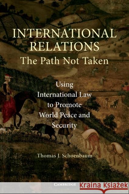 International Relations: The Path Not Taken Schoenbaum, Thomas J. 9780521681506 Cambridge University Press