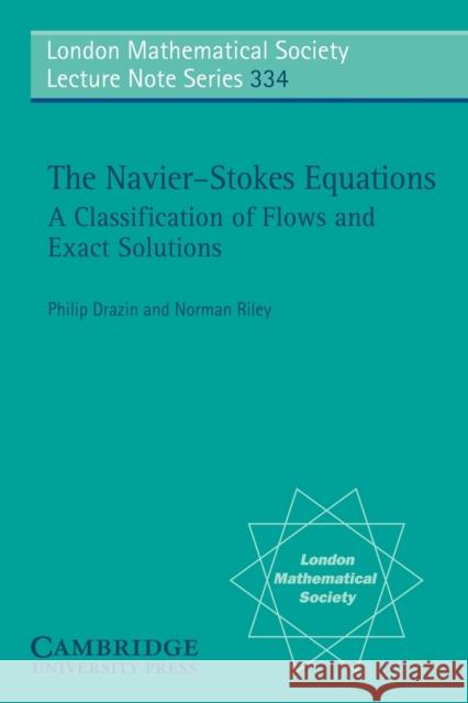 The Navier-Stokes Equations: A Classification of Flows and Exact Solutions Drazin, P. G. 9780521681629 Cambridge University Press