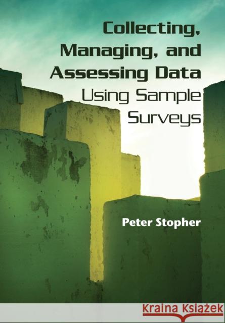 Collecting, Managing, and Assessing Data Using Sample Surveys Peter Stopher 9780521681872