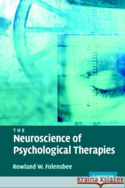 The Neuroscience of Psychological Therapies Rowland W. Folensbee 9780521681889 Cambridge University Press