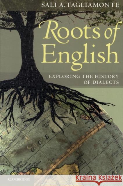 The Roots of English: Exploring the History of Dialects Tagliamonte, Sali A. 9780521681896