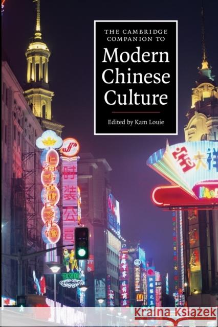 The Cambridge Companion to Modern Chinese Culture Kam Louie (Australian National University, Canberra) 9780521681902 Cambridge University Press