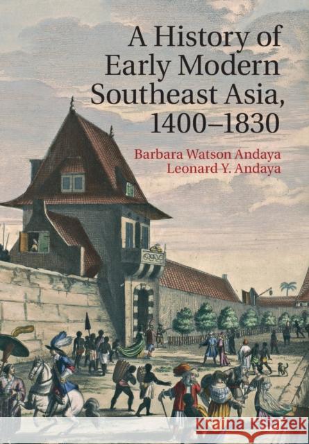 A History of Early Modern Southeast Asia, 1400-1830 Barbara Watson Andaya 9780521681933