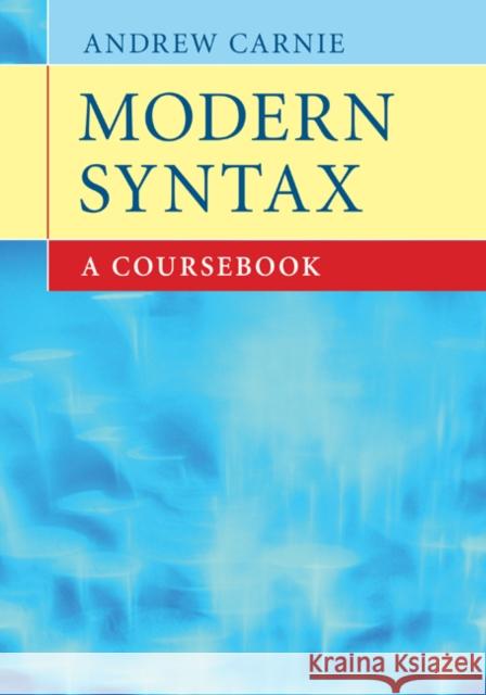 Modern Syntax: A Coursebook Andrew Carnie (University of Arizona) 9780521682046