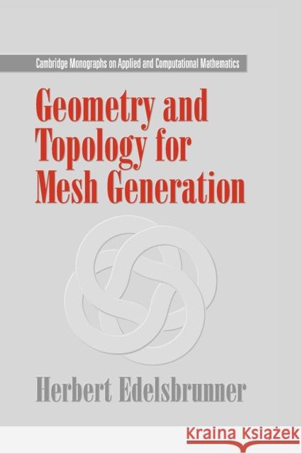 Geometry and Topology for Mesh Generation Herbert Edelsbrunner 9780521682077 Cambridge University Press