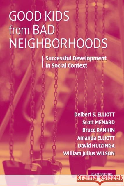Good Kids from Bad Neighborhoods: Successful Development in Social Context Elliott, Delbert S. 9780521682213 Cambridge University Press
