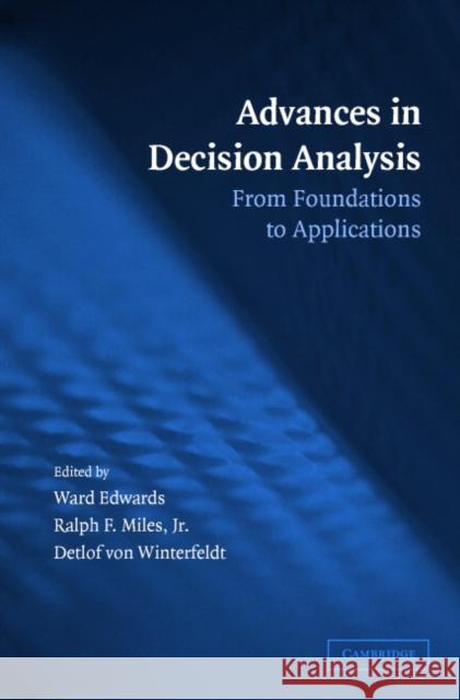 Advances in Decision Analysis: From Foundations to Applications Edwards, Ward 9780521682305 Cambridge University Press