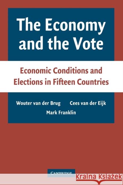 The Economy and the Vote: Economic Conditions and Elections in Fifteen Countries Brug, Wouter Van Der 9780521682336 Cambridge University Press