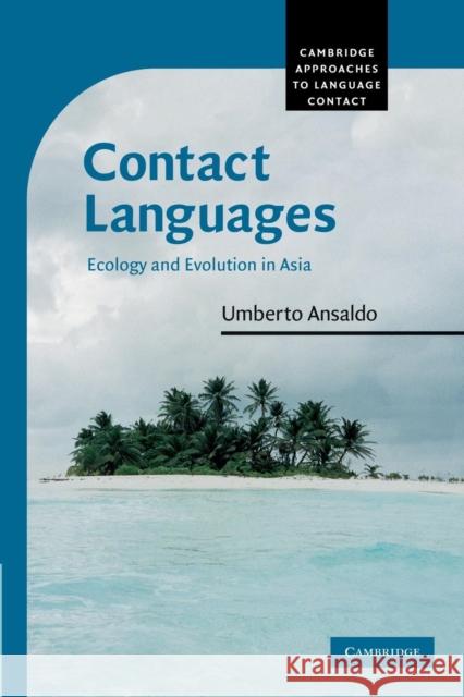 Contact Languages: Ecology and Evolution in Asia Ansaldo, Umberto 9780521682534