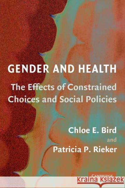 Gender and Health: The Effects of Constrained Choices and Social Policies Bird, Chloe E. 9780521682800