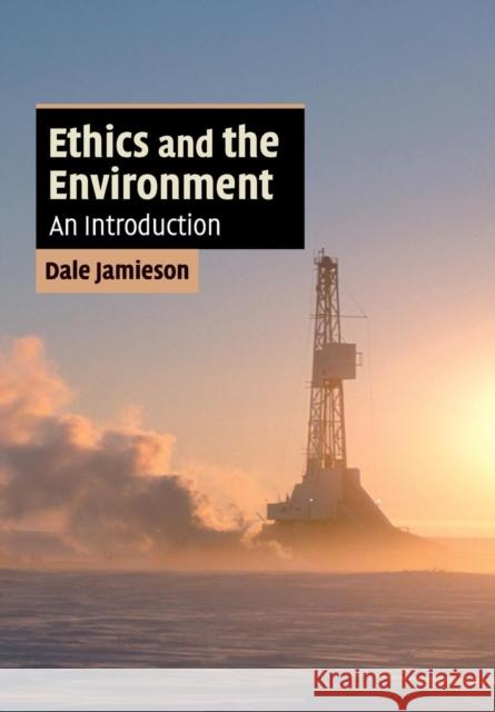Ethics and the Environment: An Introduction Jamieson, Dale 9780521682848 0