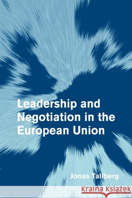 Leadership and Negotiation in the European Union Jonas Tallberg 9780521683036