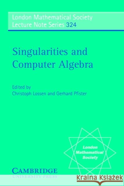 Singularities and Computer Algebra Christoph Lossen Gerhard Pfister 9780521683098 Cambridge University Press