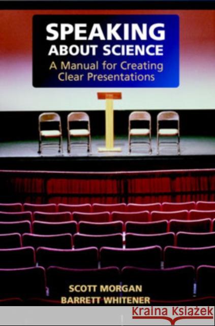 Speaking about Science: A Manual for Creating Clear Presentations Morgan, Scott 9780521683456 0