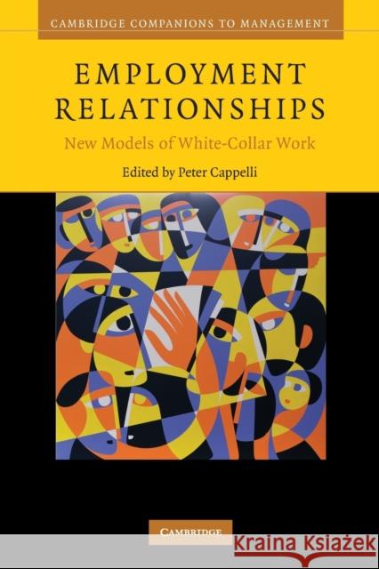 Employment Relationships: New Models of White-Collar Work Cappelli, Peter 9780521684088