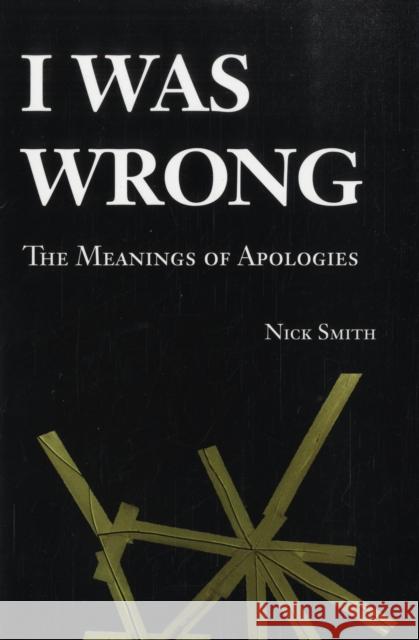 I Was Wrong: The Meanings of Apologies Smith, Nick 9780521684231