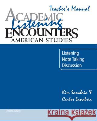 Academic Listening Encounters: American Studies Teacher's Manual: Listening, Note Taking, and Discussion Sanabria, Kim 9780521684347 Cambridge University Press