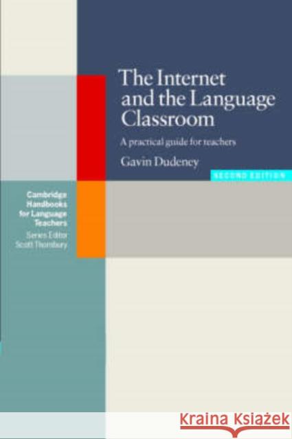 The Internet and the Language Classroom: A Practical Guide for Teachers Dudeney, Gavin 9780521684460
