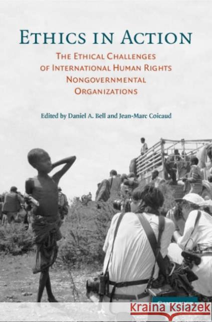 Ethics in Action: The Ethical Challenges of International Human Rights Nongovernmental Organizations Bell, Daniel A. 9780521684491 Cambridge University Press