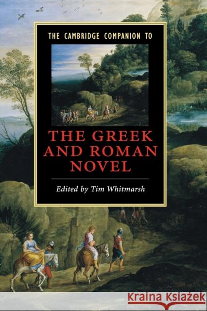 The Cambridge Companion to the Greek and Roman Novel Tim Whitmarsh 9780521684880