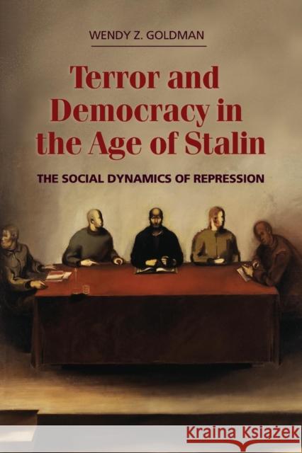 Terror and Democracy in the Age of Stalin: The Social Dynamics of Repression Goldman, Wendy Z. 9780521685092 Cambridge University Press