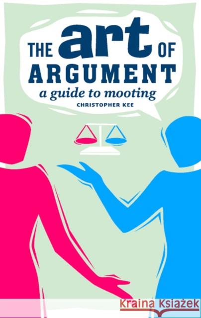 The Art of Argument: A Guide to Mooting Kee, Christopher 9780521685139 0