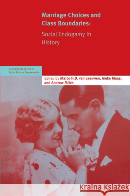 Marriage Choices and Class Boundaries: Social Endogamy in History Marco H. D. van Leeuwen (International Institute for Social History, The Netherlands) 9780521685467