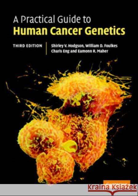 A Practical Guide to Human Cancer Genetics Shirley V. Hodgson Eamonn R. Maher Charis Eng 9780521685634 Cambridge University Press