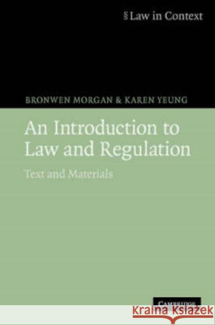 An Introduction to Law and Regulation: Text and Materials Bronwen Morgan (University of Bristol), Karen  Yeung (King's College London) 9780521685658