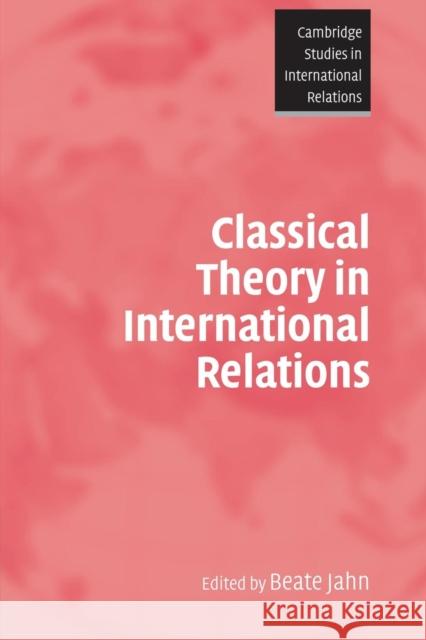 Classical Theory in International Relations Beate Jahn 9780521686020