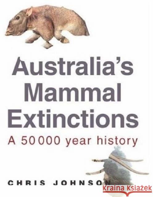 Australia's Mammal Extinctions: A 50,000-Year History Chris Johnson (James Cook University, North Queensland) 9780521686600