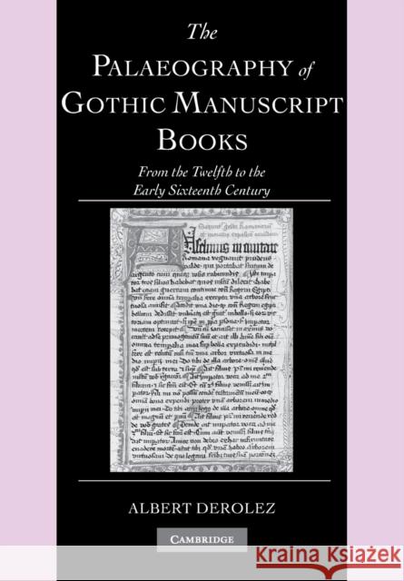 The Palaeography of Gothic Manuscript Books: From the Twelfth to the Early Sixteenth Century Derolez, Albert 9780521686907