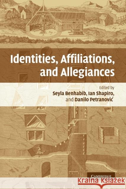 Identities, Affiliations, and Allegiances Seyla Benhabib Ian Shapiro Danilo Petranovic 9780521686938 Cambridge University Press