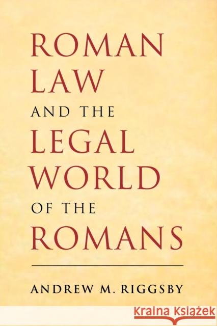 Roman Law and the Legal World of the Romans Andrew M Riggsby 9780521687119