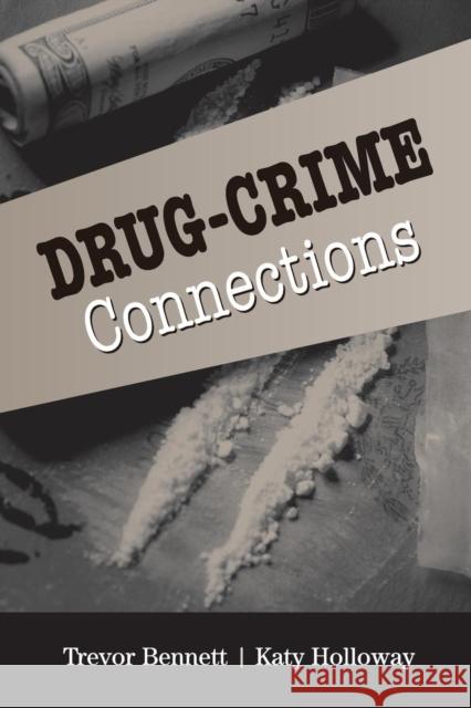 Drug-Crime Connections Trevor Bennett Katy Holloway 9780521687140