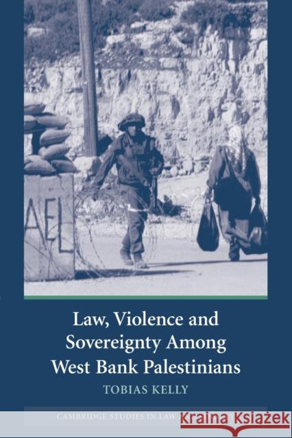 Law, Violence and Sovereignty Among West Bank Palestinians Tobias Kelly 9780521687478